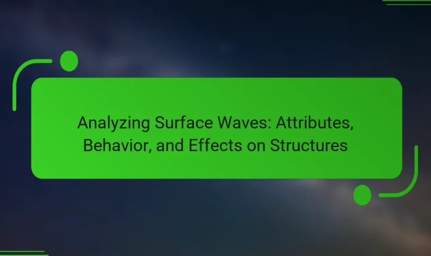 Analyzing Surface Waves: Attributes, Behavior, and Effects on Structures