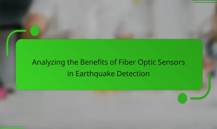Analyzing the Benefits of Fiber Optic Sensors in Earthquake Detection