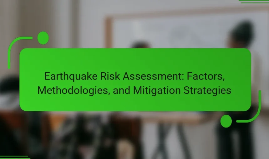 Earthquake Risk Assessment: Factors, Methodologies, and Mitigation Strategies