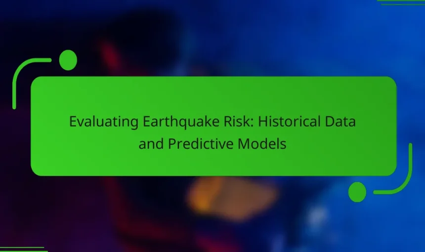 Evaluating Earthquake Risk: Historical Data and Predictive Models