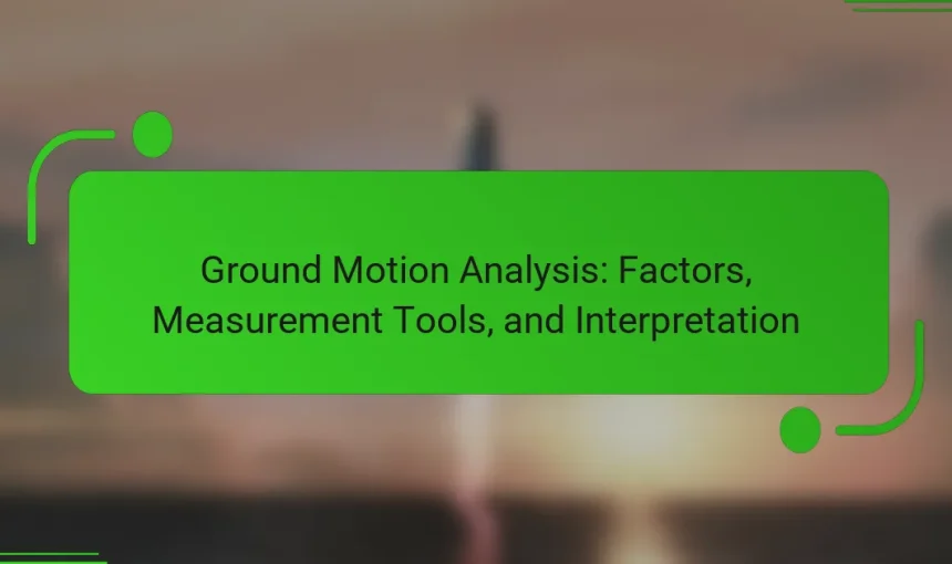Ground Motion Analysis: Factors, Measurement Tools, and Interpretation