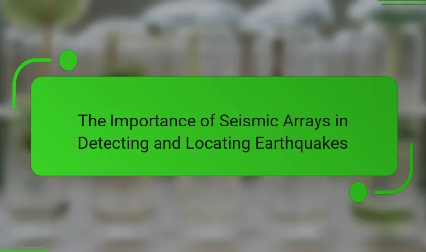 The Importance of Seismic Arrays in Detecting and Locating Earthquakes