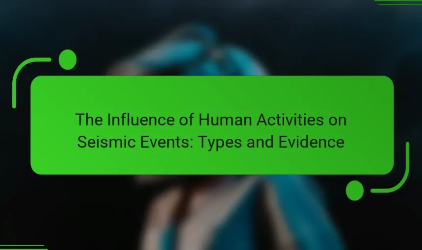 The Influence of Human Activities on Seismic Events: Types and Evidence