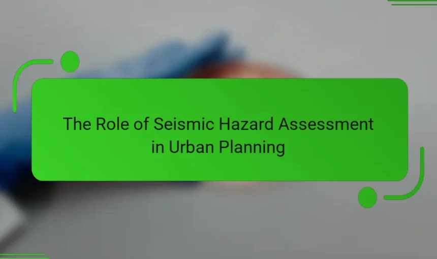 The Role of Seismic Hazard Assessment in Urban Planning