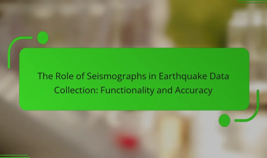 The Role of Seismographs in Earthquake Data Collection: Functionality and Accuracy