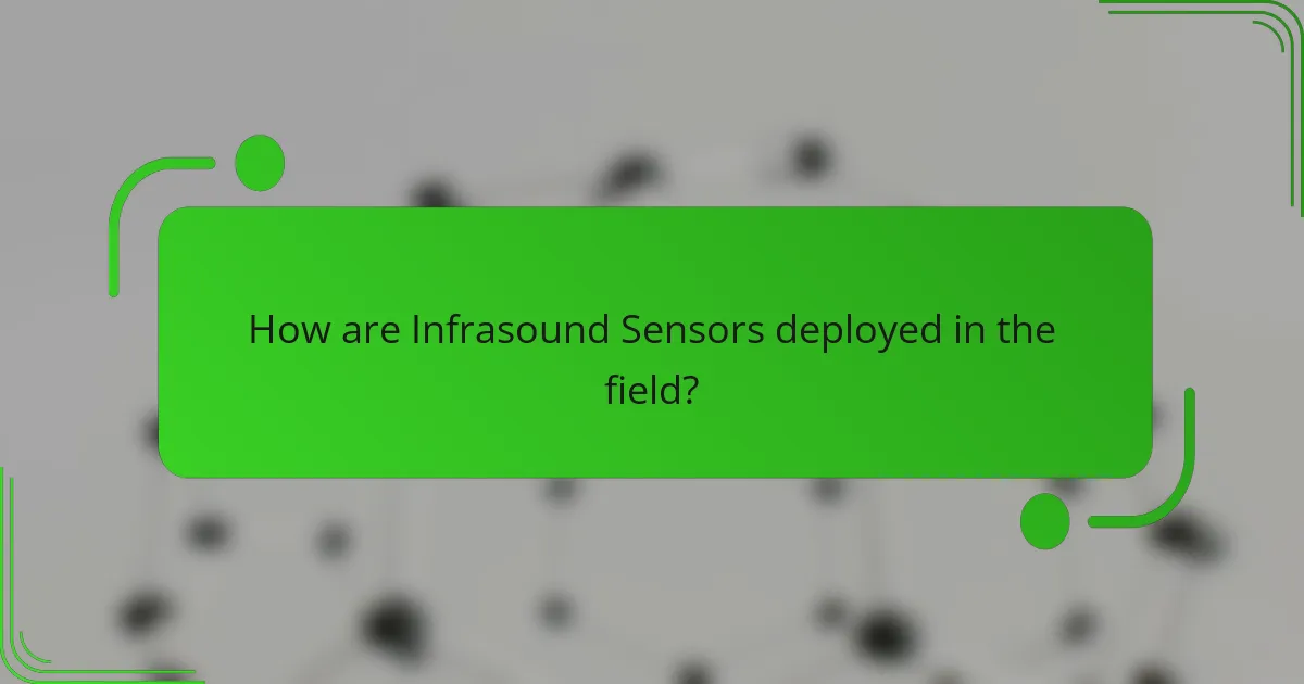 How are Infrasound Sensors deployed in the field?