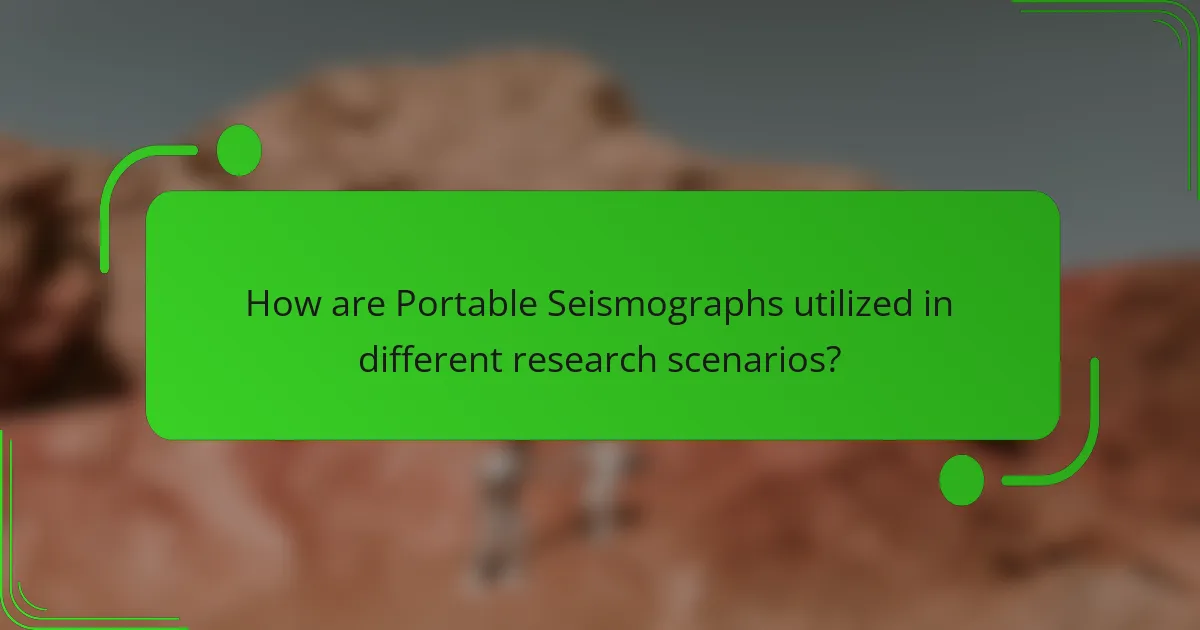 How are Portable Seismographs utilized in different research scenarios?