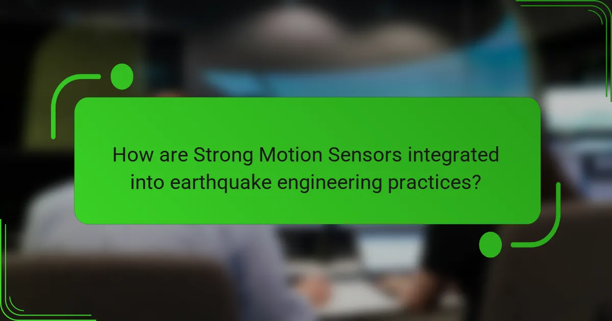 How are Strong Motion Sensors integrated into earthquake engineering practices?