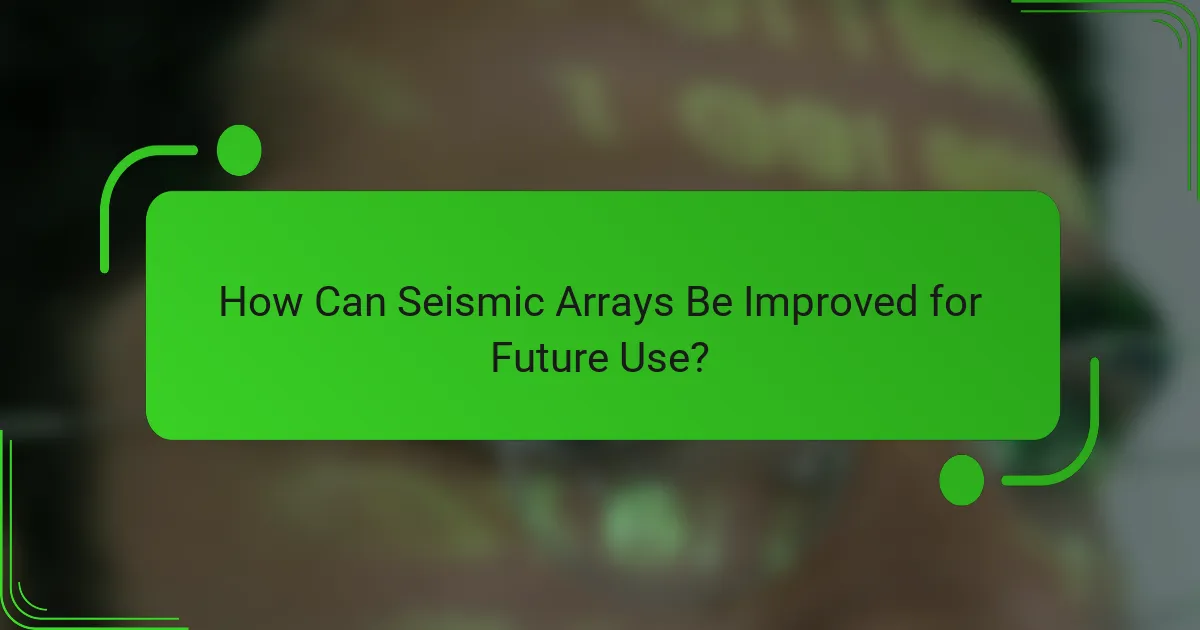 How Can Seismic Arrays Be Improved for Future Use?