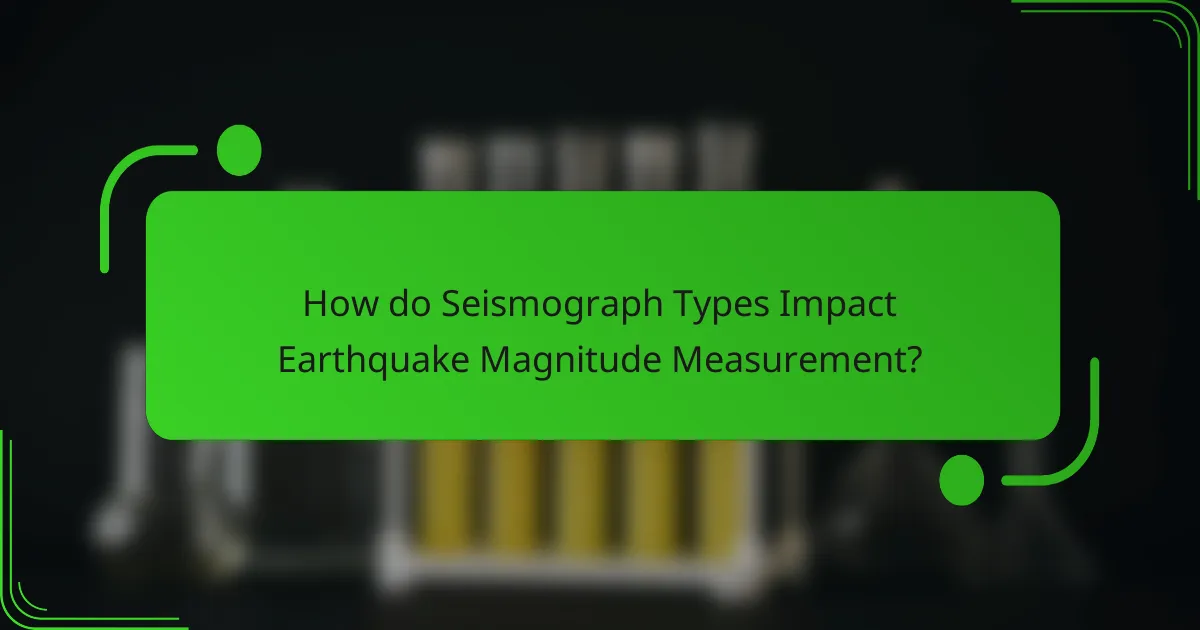 How do Seismograph Types Impact Earthquake Magnitude Measurement?