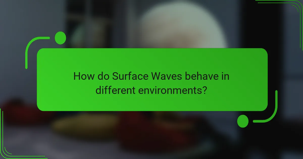 How do Surface Waves behave in different environments?