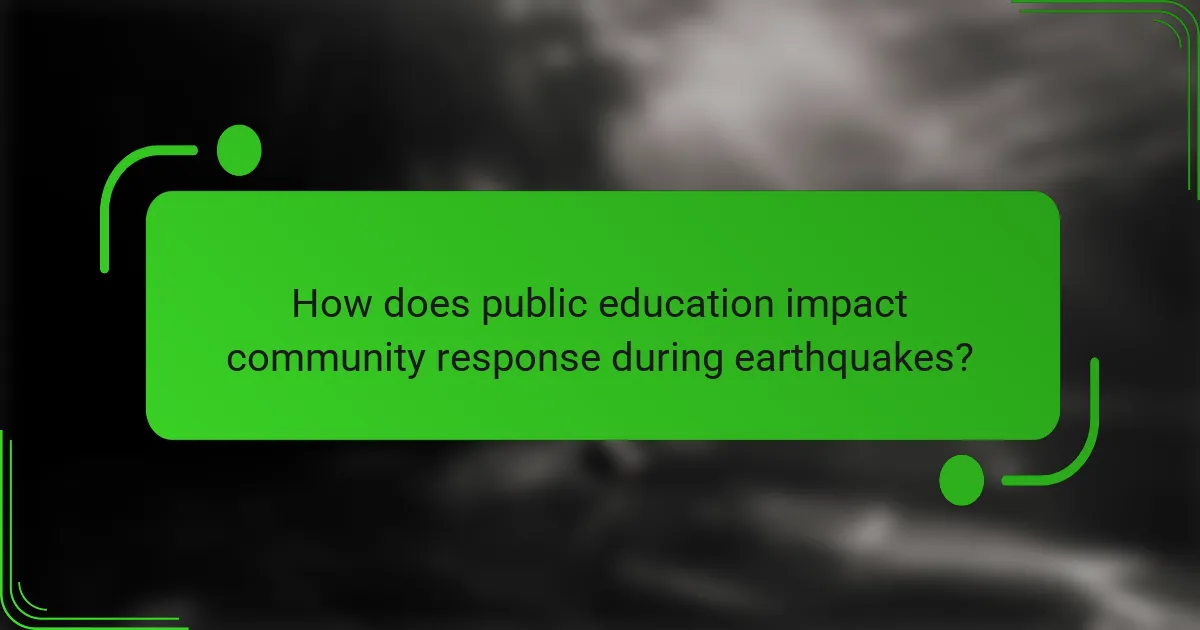 How does public education impact community response during earthquakes?
