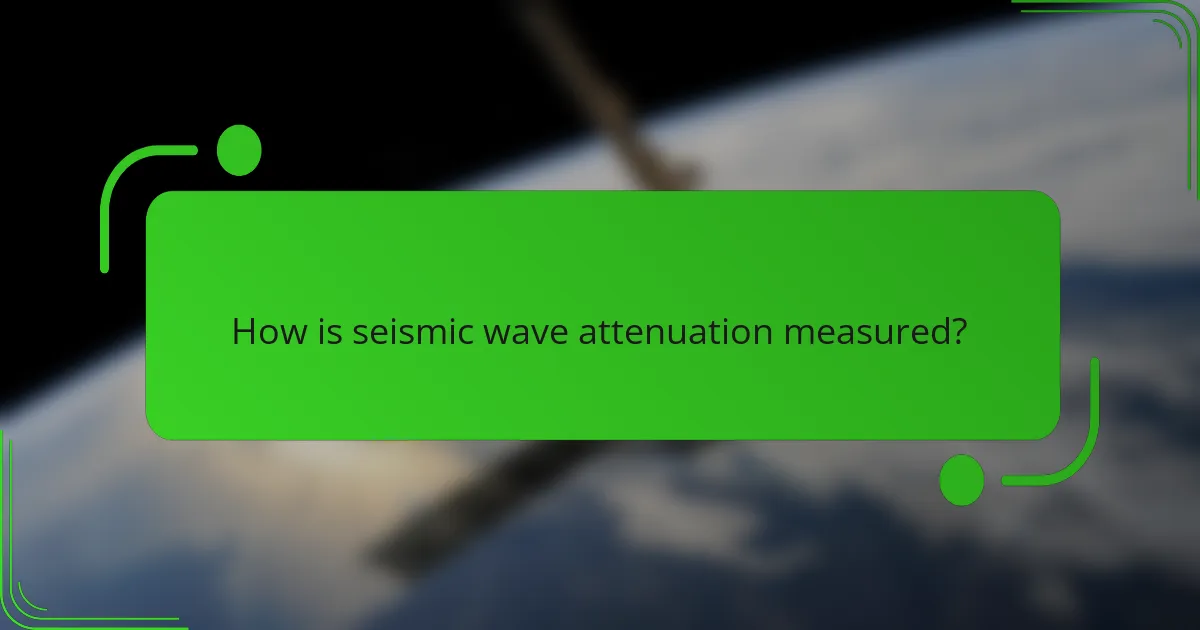 How is seismic wave attenuation measured?