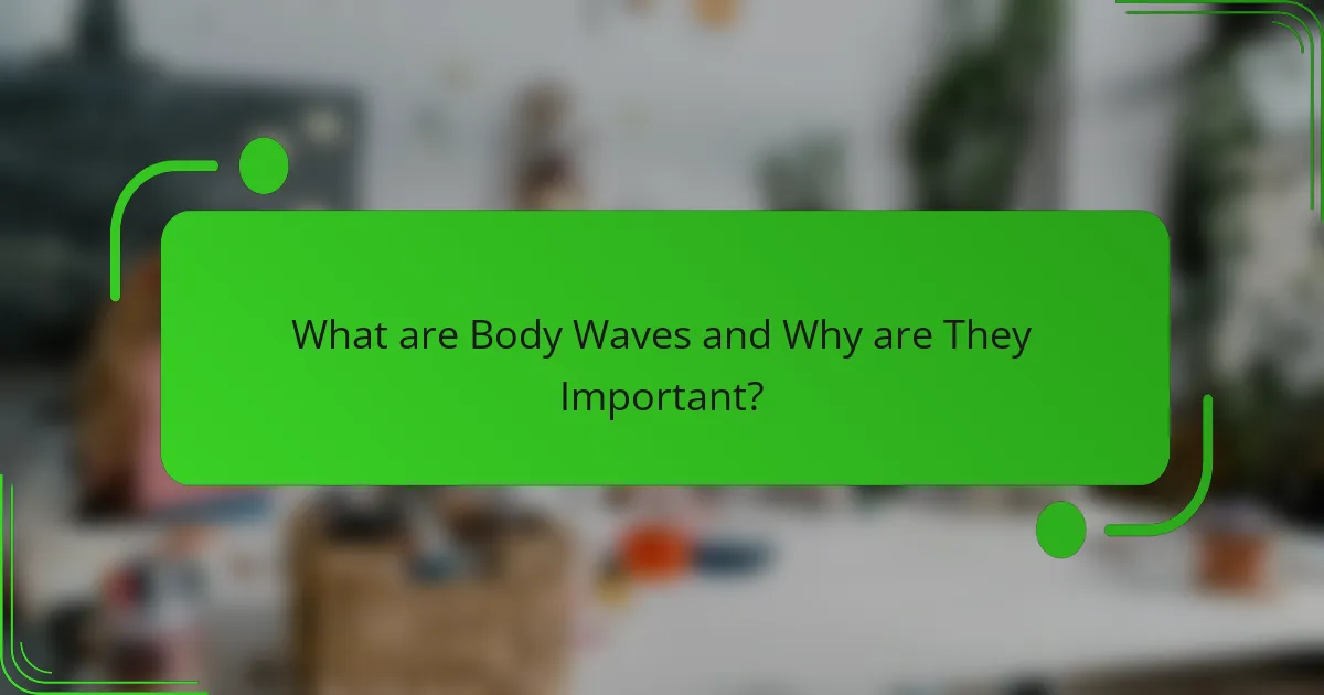 What are Body Waves and Why are They Important?