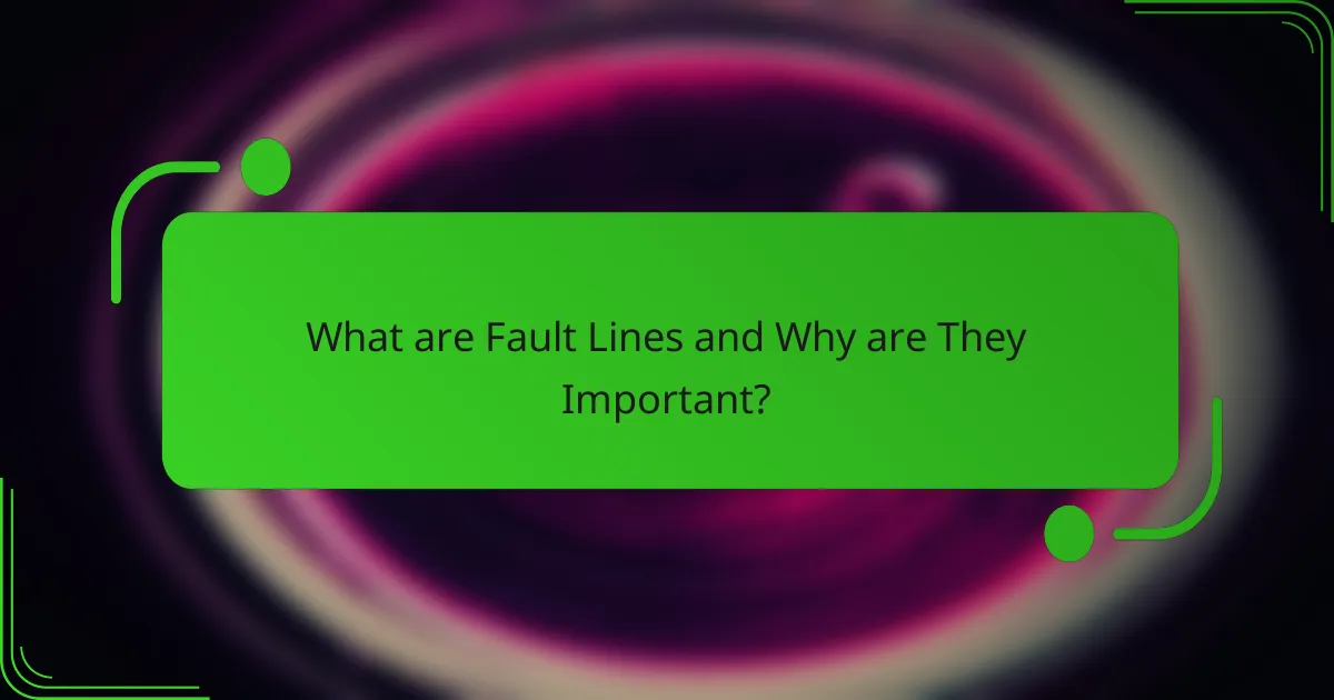 What are Fault Lines and Why are They Important?