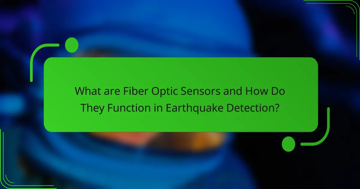 What are Fiber Optic Sensors and How Do They Function in Earthquake Detection?