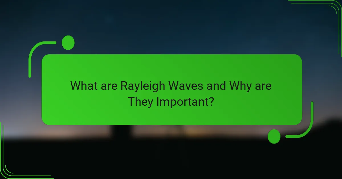 What are Rayleigh Waves and Why are They Important?