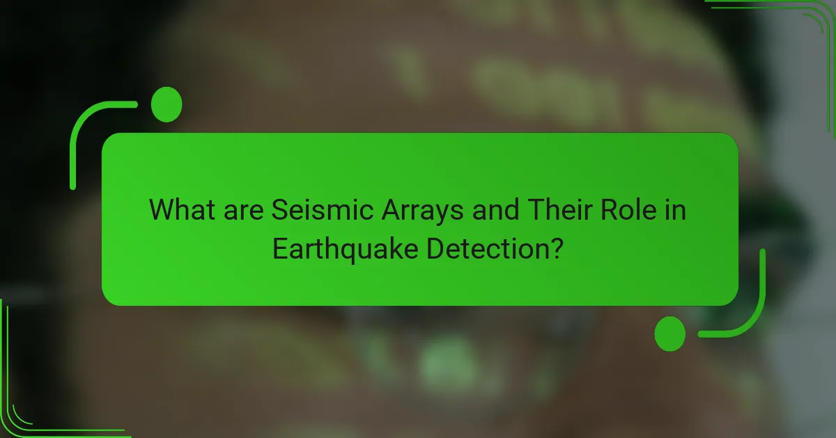 What are Seismic Arrays and Their Role in Earthquake Detection?
