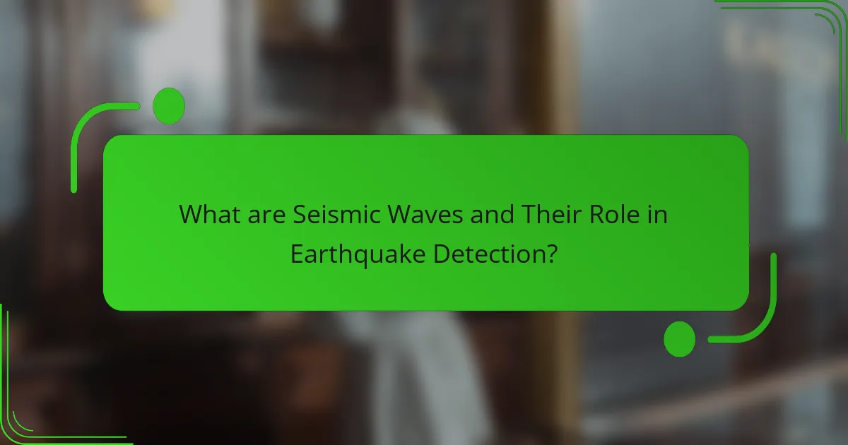 What are Seismic Waves and Their Role in Earthquake Detection?