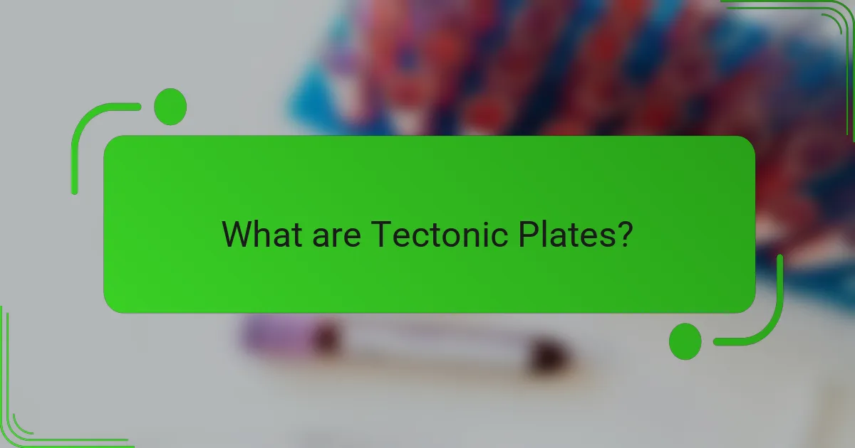 What are Tectonic Plates?