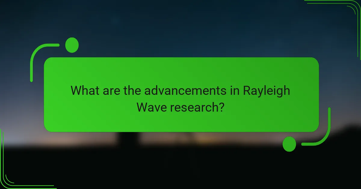 What are the advancements in Rayleigh Wave research?