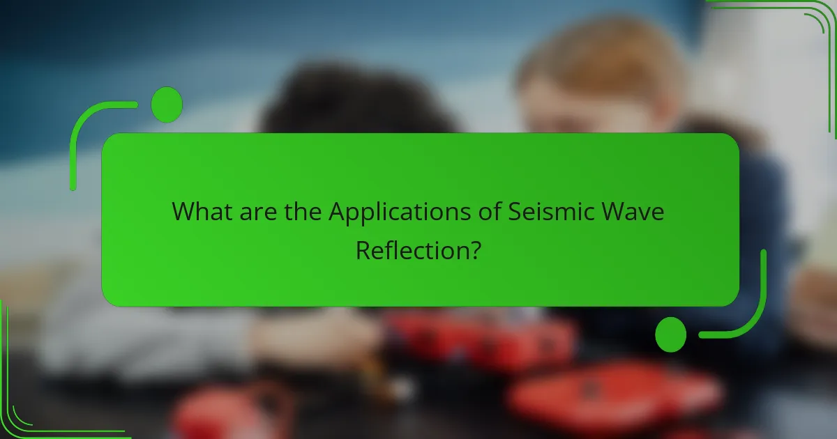 What are the Applications of Seismic Wave Reflection?