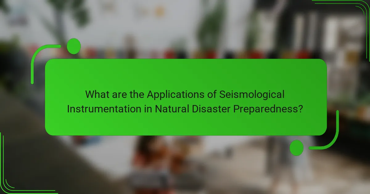 What are the Applications of Seismological Instrumentation in Natural Disaster Preparedness?
