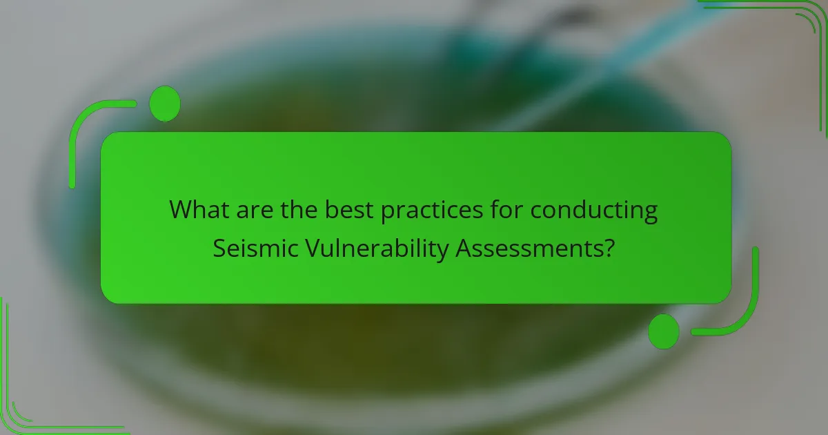 What are the best practices for conducting Seismic Vulnerability Assessments?
