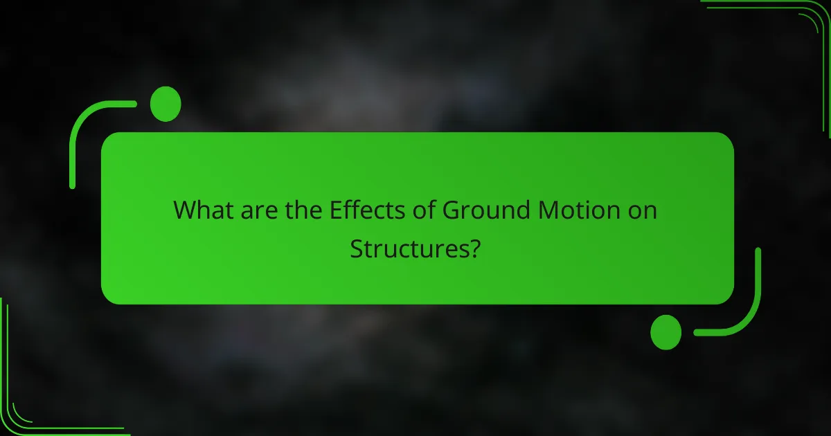 What are the Effects of Ground Motion on Structures?
