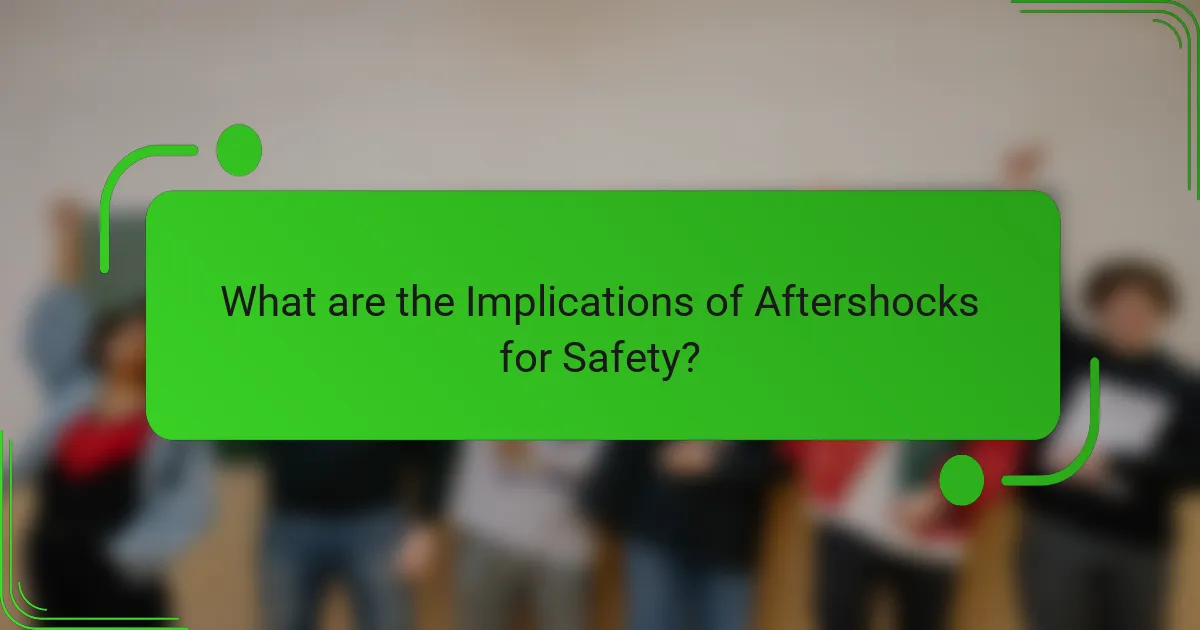 What are the Implications of Aftershocks for Safety?