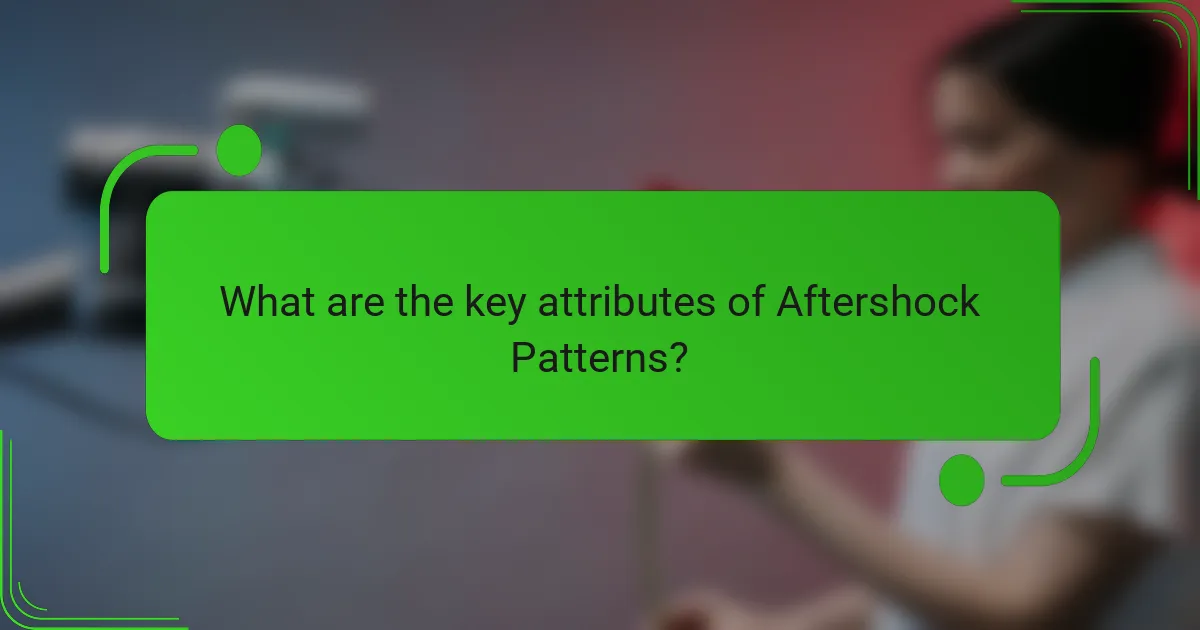 What are the key attributes of Aftershock Patterns?