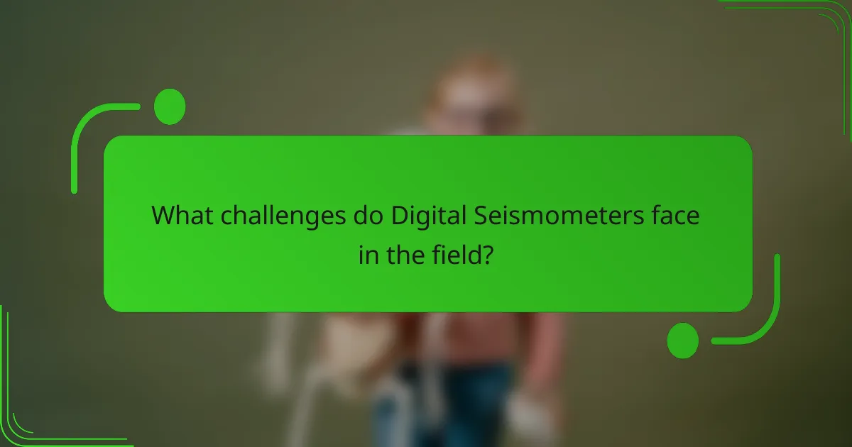 What challenges do Digital Seismometers face in the field?