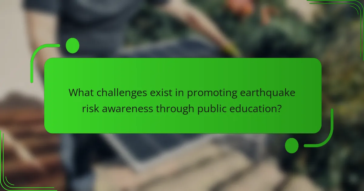 What challenges exist in promoting earthquake risk awareness through public education?