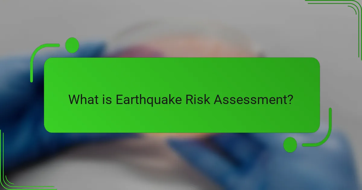 What is Earthquake Risk Assessment?