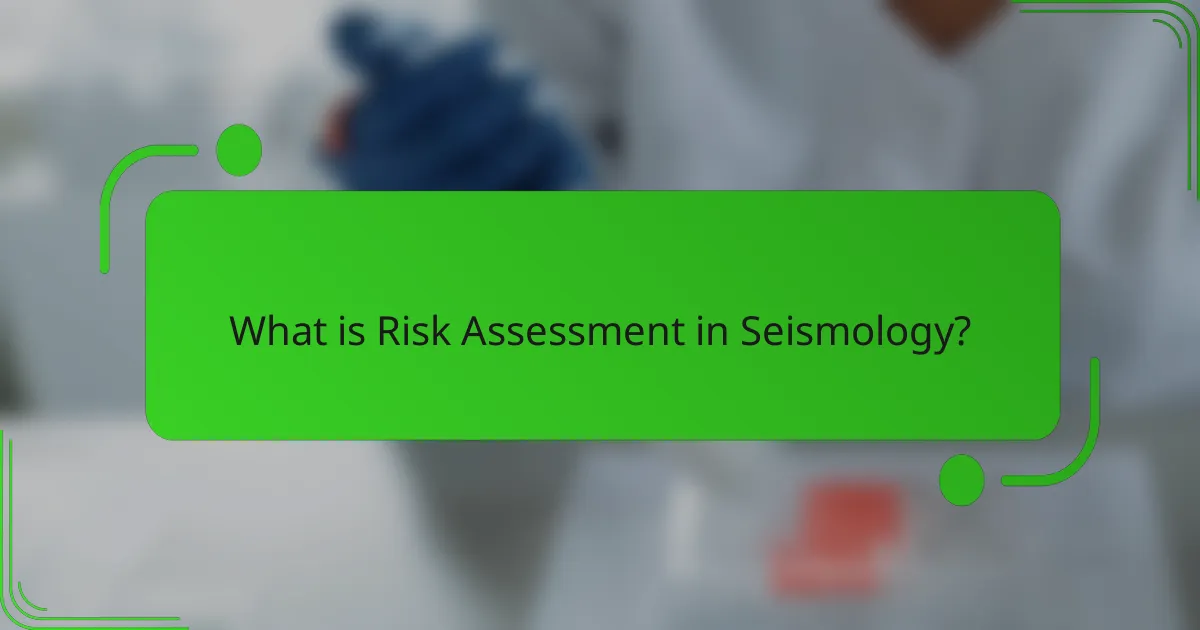 What is Risk Assessment in Seismology?