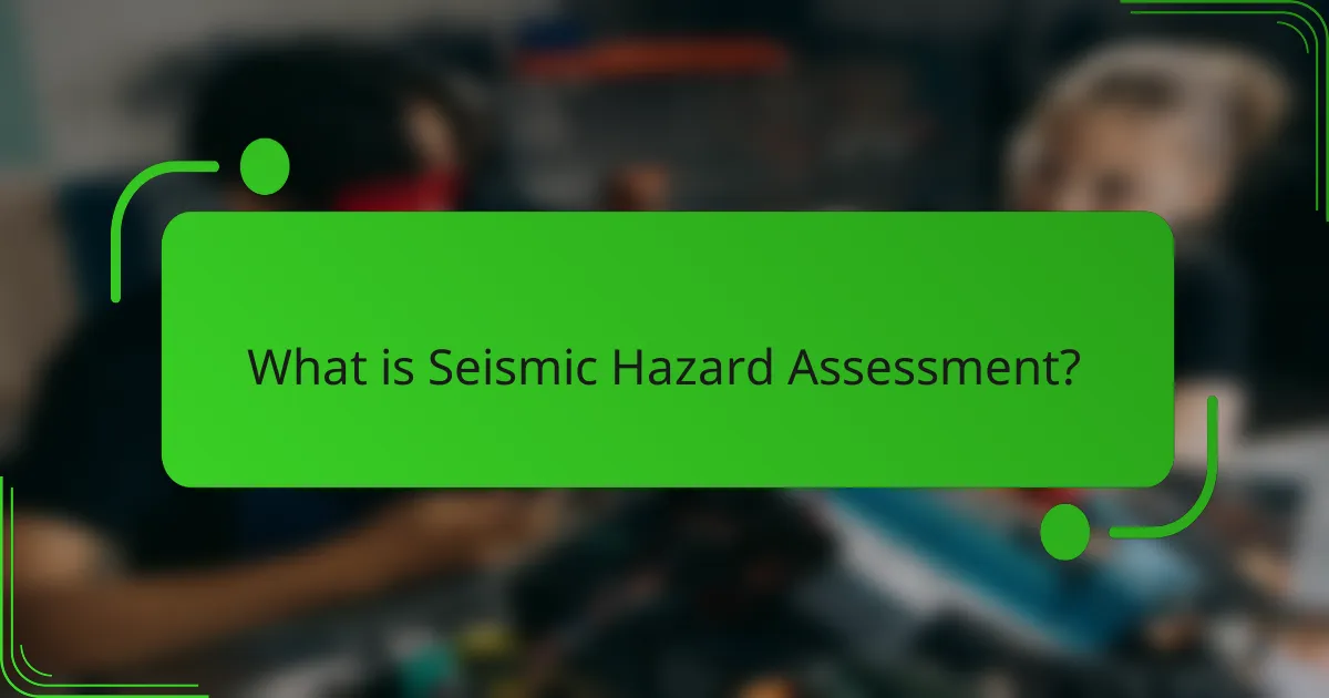 What is Seismic Hazard Assessment?
