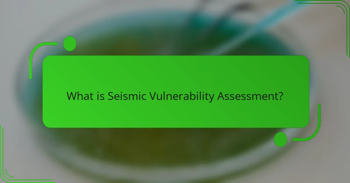 What is Seismic Vulnerability Assessment?