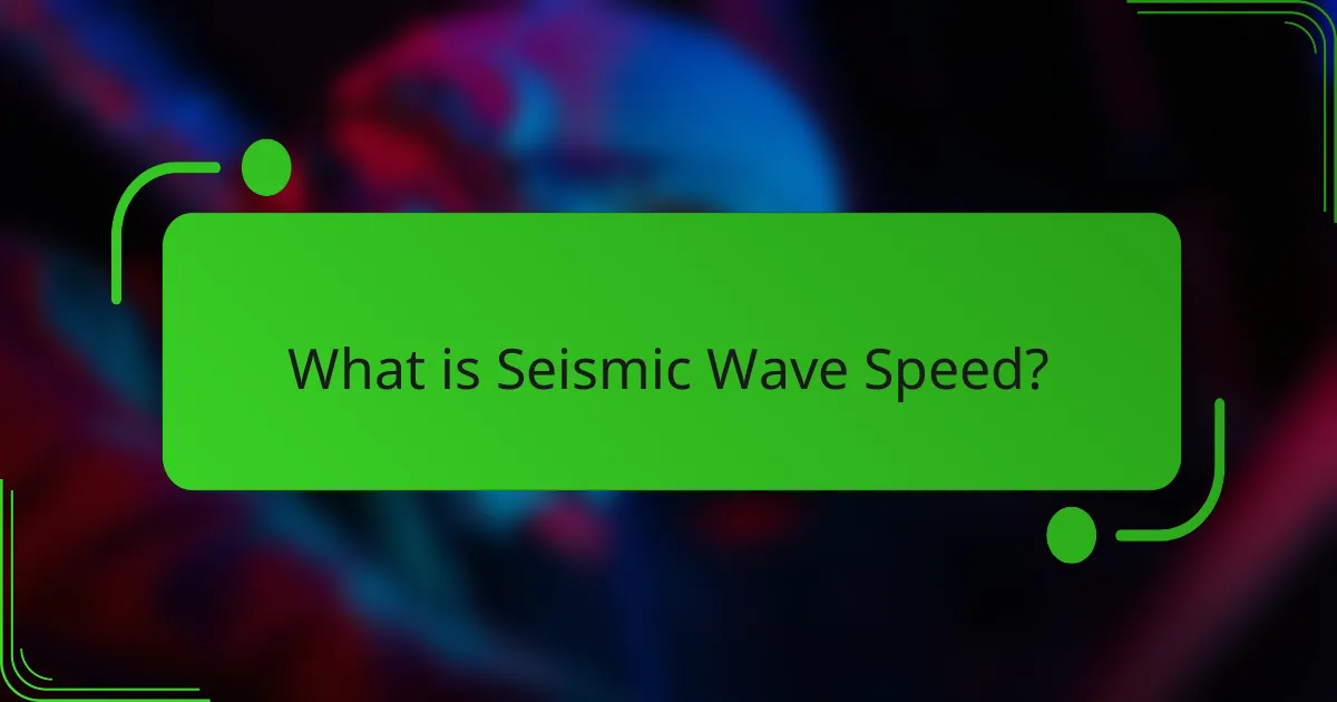 What is Seismic Wave Speed?