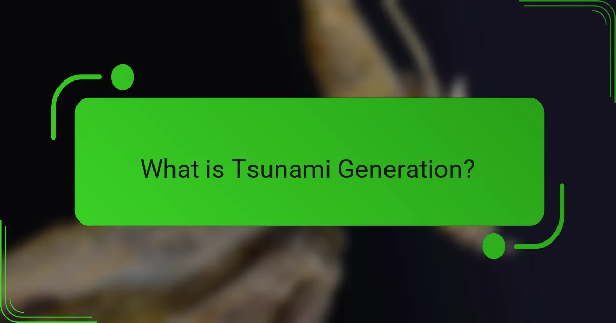 What is Tsunami Generation?