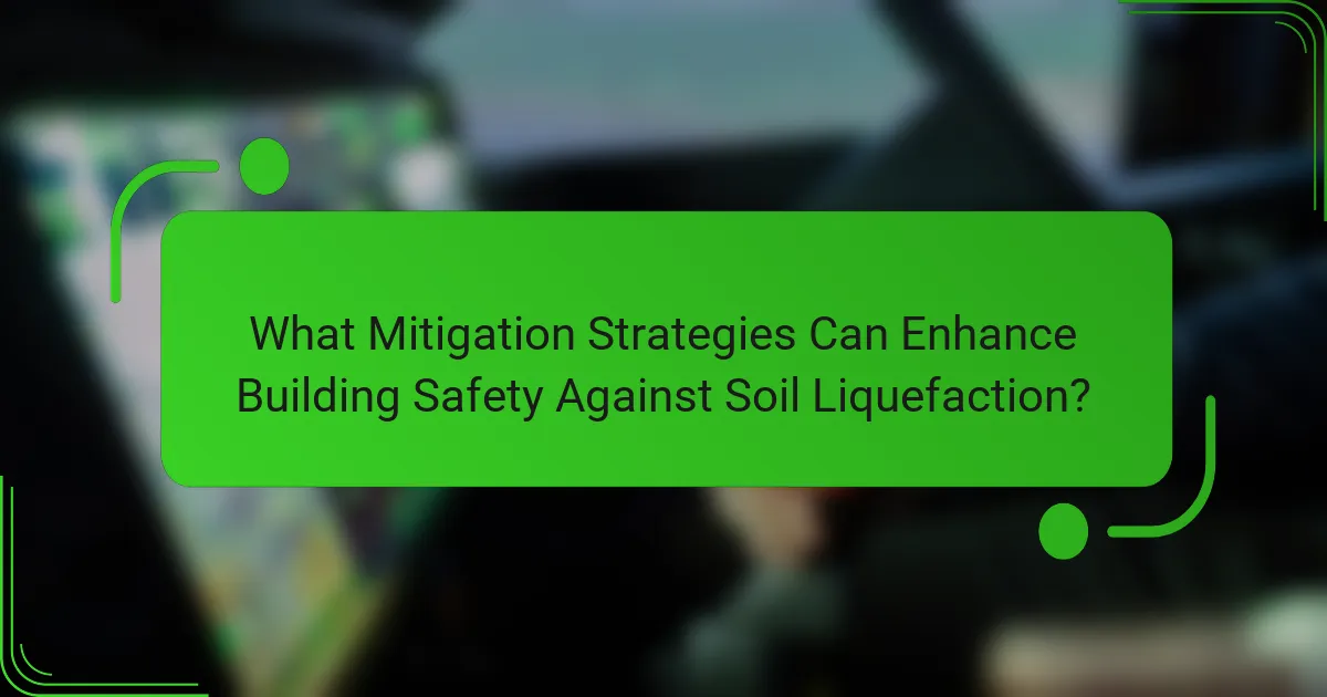 What Mitigation Strategies Can Enhance Building Safety Against Soil Liquefaction?