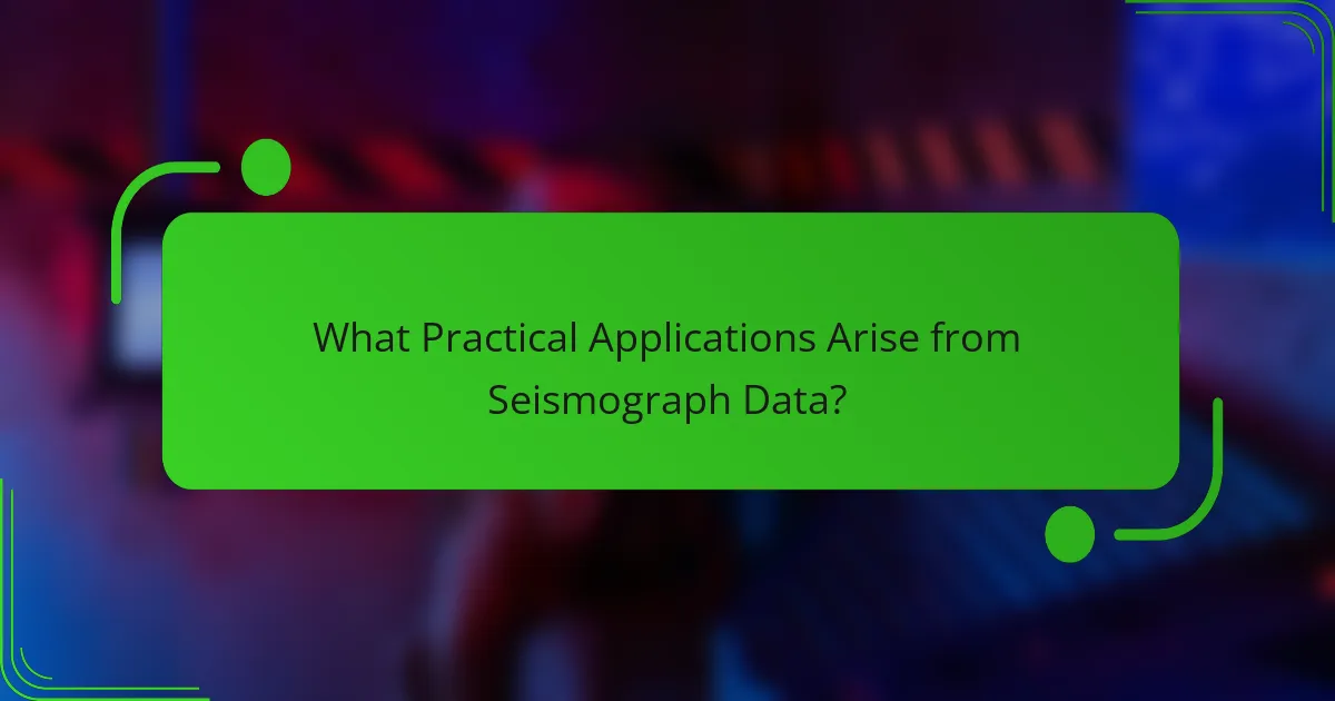 What Practical Applications Arise from Seismograph Data?